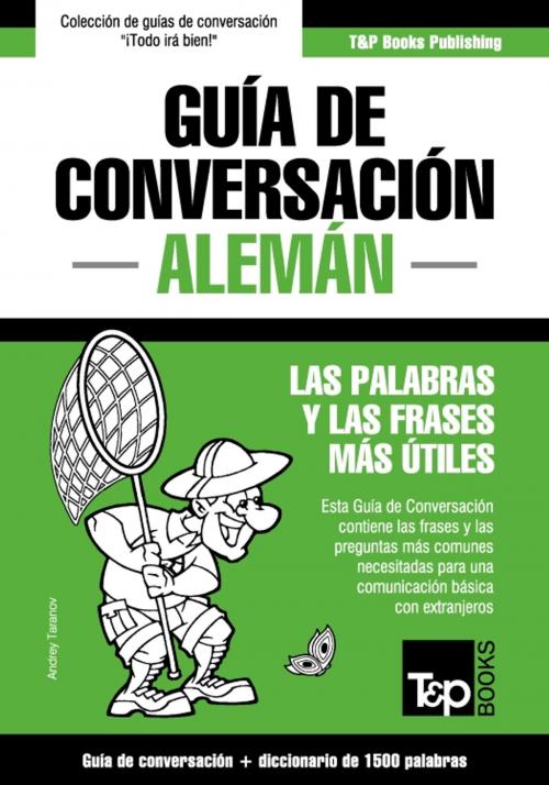 Cover of the book Guía de Conversación Español-Alemán y diccionario conciso de 1500 palabras by Andrey Taranov, T&P Books