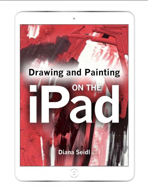 Cover of the book Drawing and Painting on the iPad by Diana Seidl, Crowood