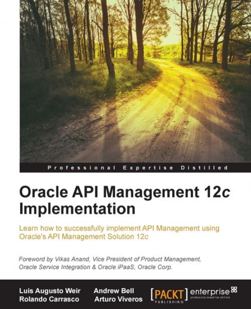 Cover of the book Oracle API Management 12c Implementation by Luis Augusto Weir, Andrew Bell, Rolando Carrasco, Arturo Viveros, Packt Publishing