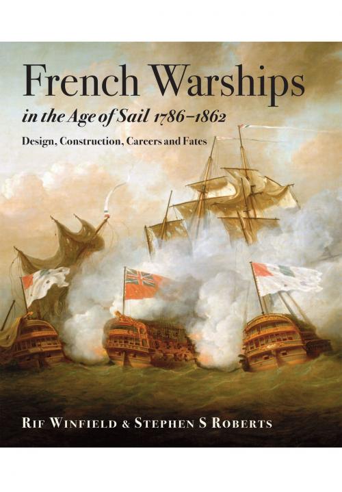 Cover of the book French Warships in the Age of Sail 1786 - 1861 by Rif Winfield, Stephen S Roberts, Pen and Sword