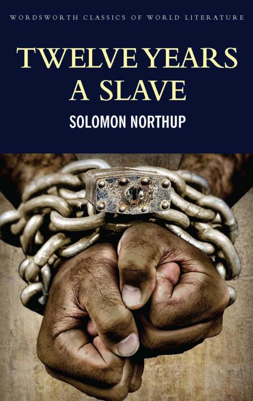 Cover of the book Twelve Years a Slave: Including ; Narrative of the Life of Frederick Douglass by Solomon Northup, Frederick Douglass, Wordsworth Editions Ltd