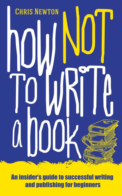 Cover of the book How Not to Write a Book by Chris Newton, Memoirs Publishing