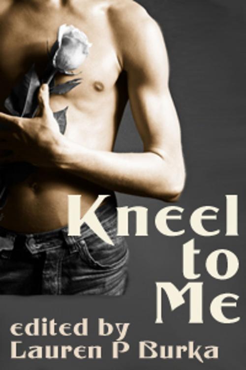 Cover of the book Kneel to Me by Lauren P. Burka, Kannan Feng, Smotp, Circlet Press