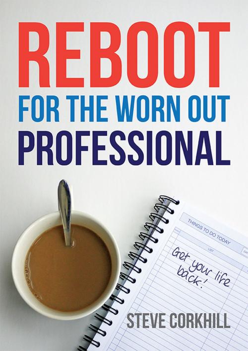 Cover of the book Reboot For The Worn Out Professional by Steve Corkhill, Barney Hegarty