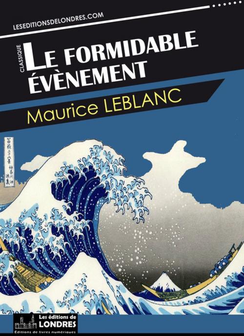 Cover of the book Le formidable évènement by Maurice Leblanc, Les Editions de Londres
