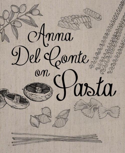 Cover of the book Anna Del Conte On Pasta by Anna Del Conte, Pavilion Books