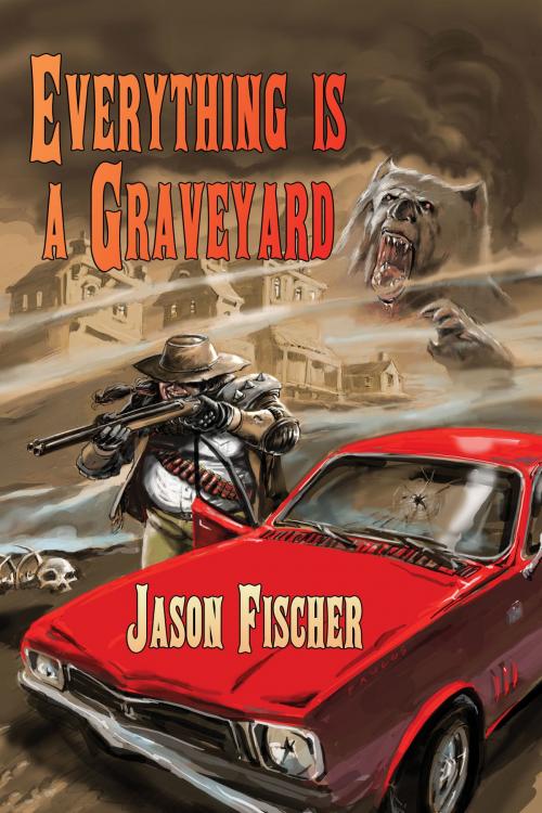 Cover of the book Everything is a Graveyard by Jason Fischer, Ticonderoga Publications