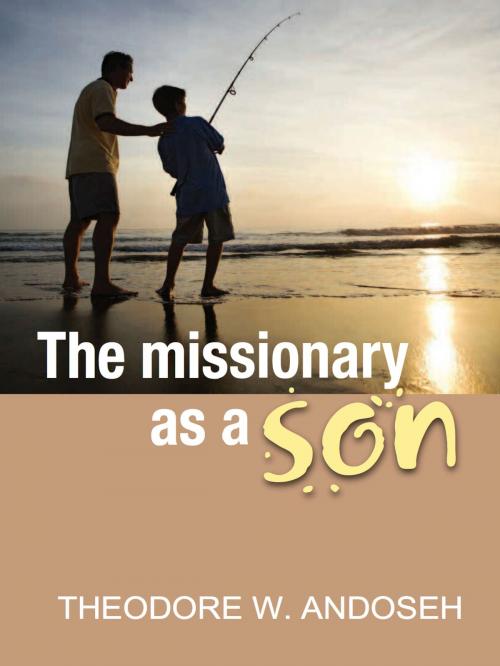 Cover of the book The Missionary As A Son by Theodore Wanneh Andoseh, ZTF Books Online