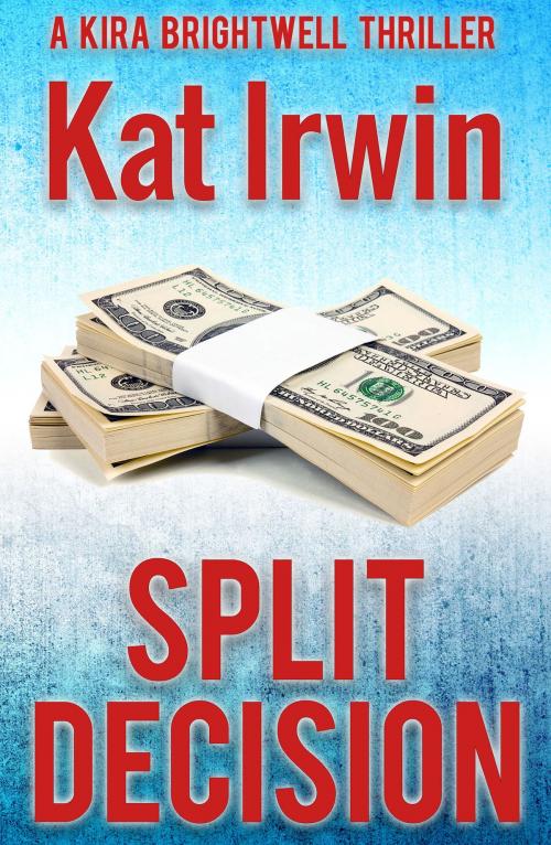 Cover of the book Split Decision (A Kira Brightwell Thriller Novel, Book 1) by Kat Irwin, Kat Irwin