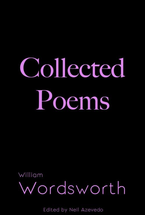 Cover of the book Collected Poems of William Wordsworth by William Wordsworth, Neil Azevedo, William Ralph Press