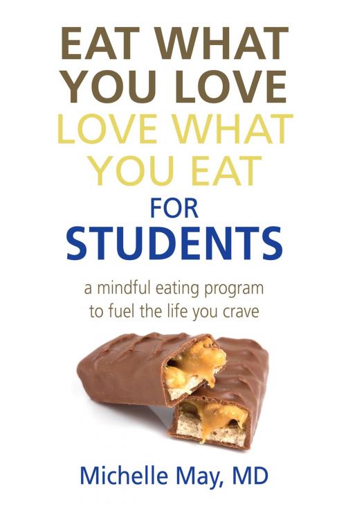 Cover of the book Eat What You Love, Love What You Eat for Students by Michelle May M.D., Am I Hungry? Publishing
