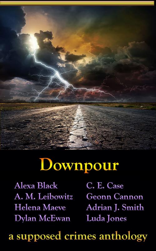 Cover of the book Downpour by Supposed Crimes, LLC, Alexa Black, A. M. Leibowitz, Helena Maeve, Dylan McEwan, C. E. Case, Geonn Cannon, Adrian J. Smith, Luda Jones, Supposed Crimes, LLC