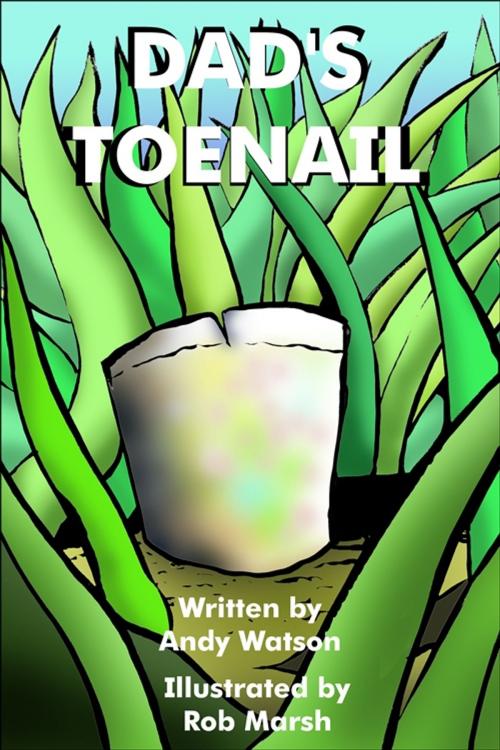 Cover of the book Dad's Toenail by Andy Watson, Rob Marsh, Dingbat Publishing