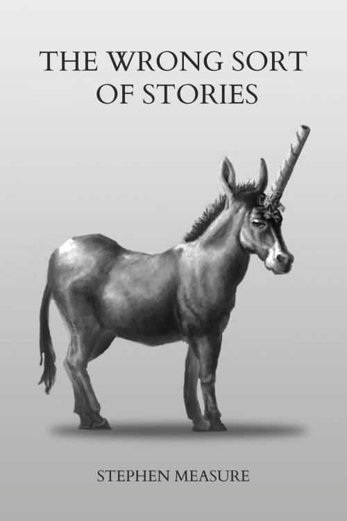 Cover of the book The Wrong Sort of Stories by Stephen Measure, Silver Layer Publications