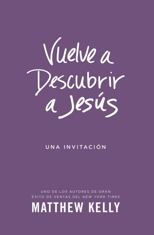 Cover of the book Vuelve a Descubrir a Jesús by Matthew Kelly, Blue Sparrow
