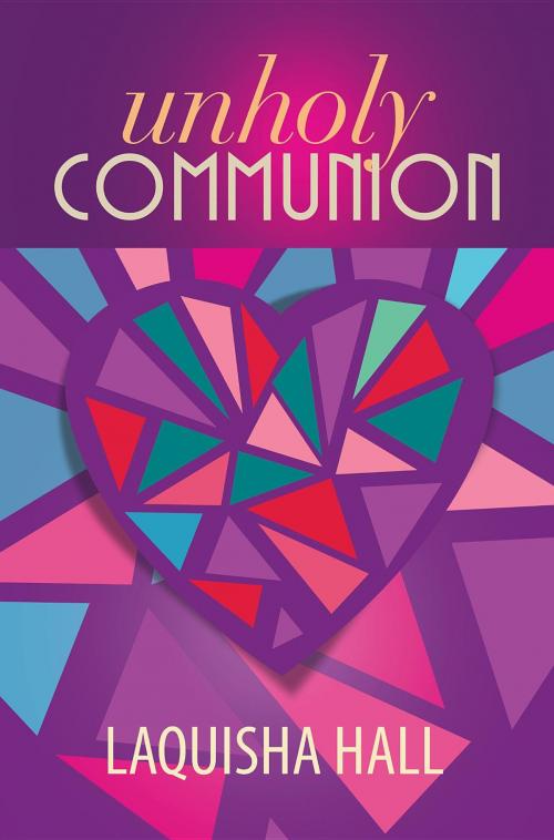 Cover of the book Unholy Communion by LaQuisha Hall, LaQuisha Hall