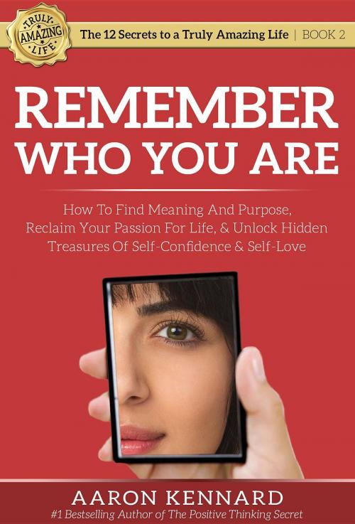 Cover of the book Remember Who You Are by Aaron Kennard, Truly Amazing Life Inc