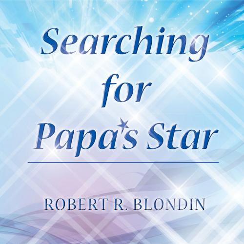 Cover of the book Searching for Papa's Star by Robert R. Blondin, Robert R. Blondin