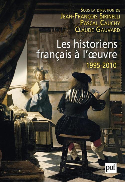 Cover of the book Les historiens français à l'oeuvre, 1995-2010 by Claude Gauvard, Pascal Cauchy, Jean-François Sirinelli, Presses Universitaires de France