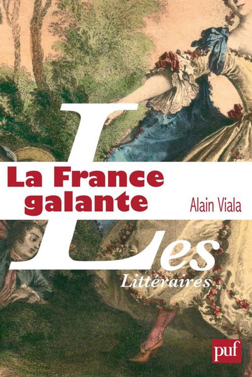 Cover of the book La France galante by Alain Viala, Presses Universitaires de France