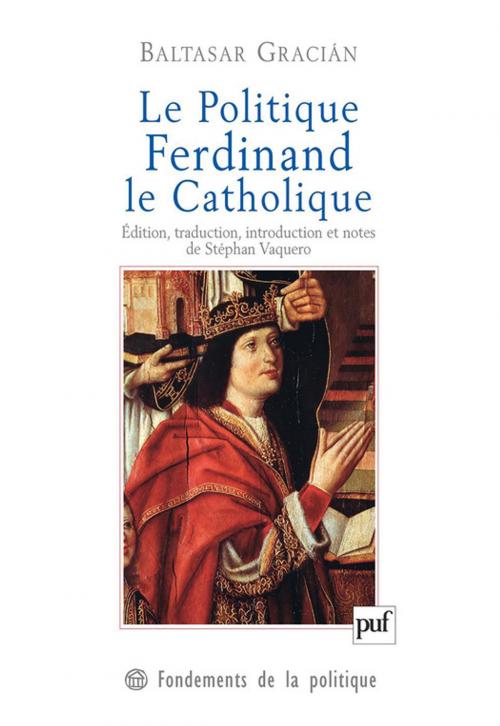 Cover of the book Le Politique. Ferdinand le Catholique by Baltasar Gracián, Presses Universitaires de France