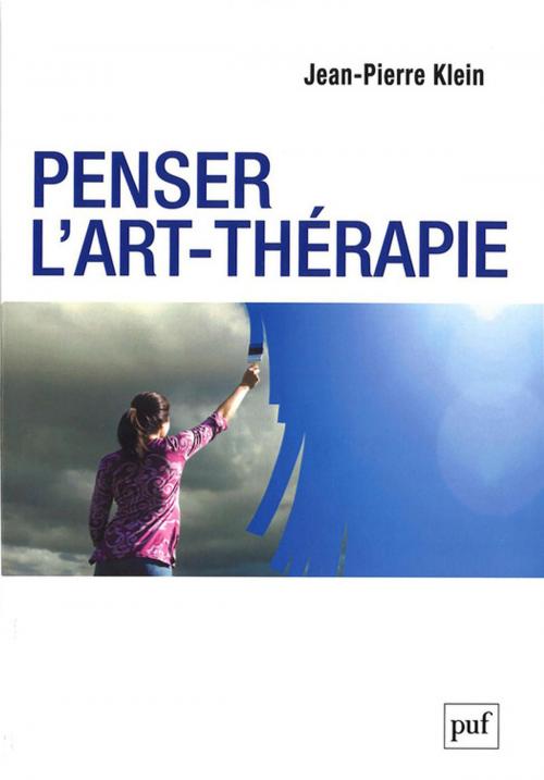 Cover of the book Penser l'art-thérapie by Jean-Pierre Klein, Presses Universitaires de France