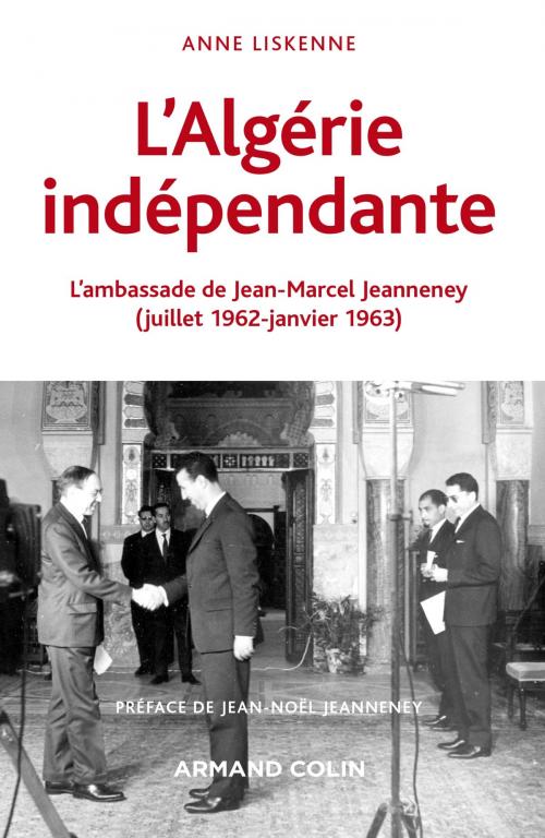 Cover of the book L'Algérie indépendante (1962-1963) by Anne Liskenne, Jean-Noël Jeanneney, Maurice Vaïsse, Armand Colin