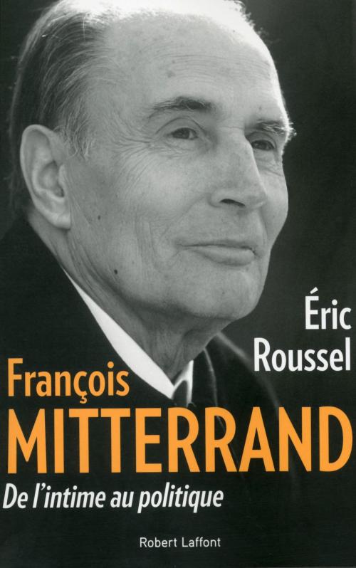 Cover of the book François Mitterrand by Éric ROUSSEL, Groupe Robert Laffont