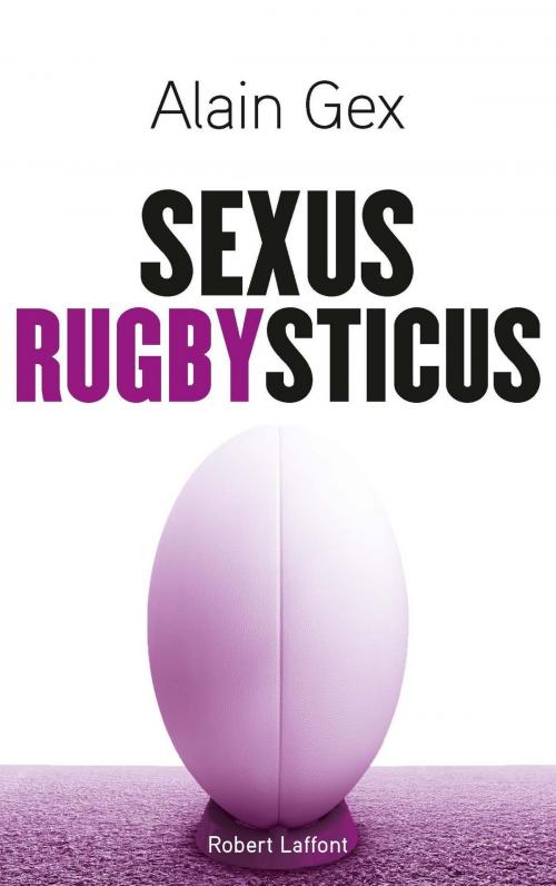 Cover of the book Sexus Rugbysticus by Alain GEX, Groupe Robert Laffont