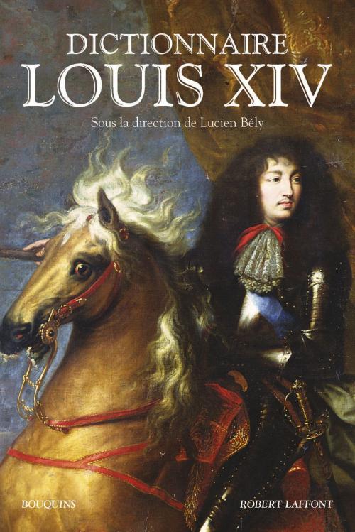 Cover of the book Dictionnaire Louis XIV by , Groupe Robert Laffont