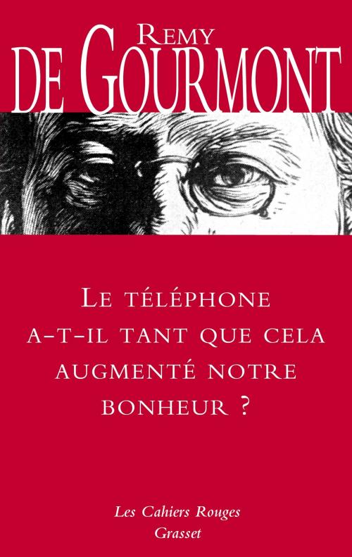 Cover of the book Le téléphone a-t-il tant que cela augmenté notre bonheur ? by Remy de Gourmont, Grasset