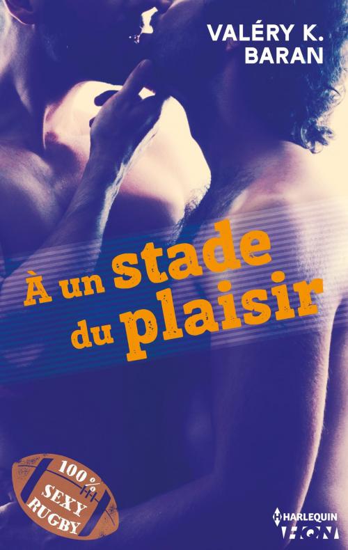 Cover of the book A un stade du plaisir by Valéry K. Baran, Harlequin