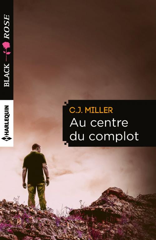 Cover of the book Au centre du complot by C.J. Miller, Harlequin