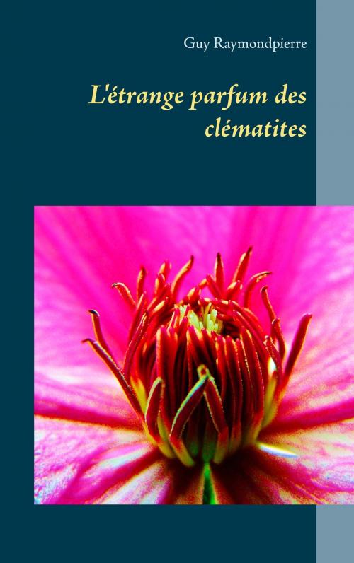 Cover of the book L'étrange parfum des clématites by Guy Raymondpierre, Books on Demand