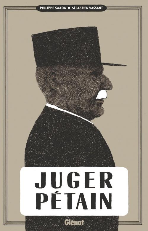 Cover of the book Juger Pétain by Philippe Saada, Sébastien Vassant, Glénat BD