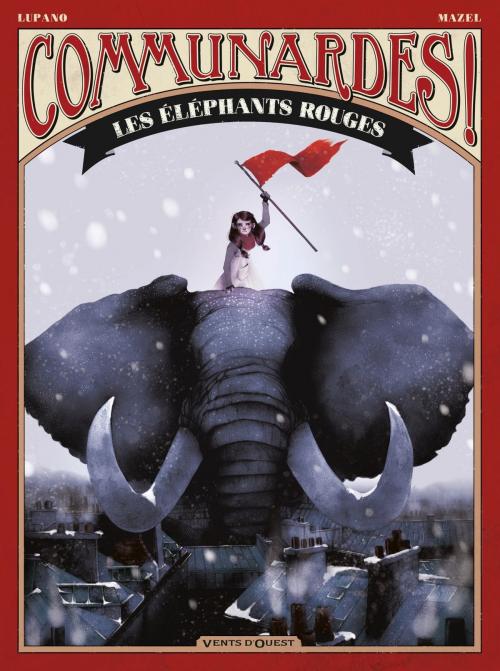 Cover of the book Communardes ! - Les Eléphants rouges by Wilfrid Lupano, Lucy Mazel, Vents d'Ouest