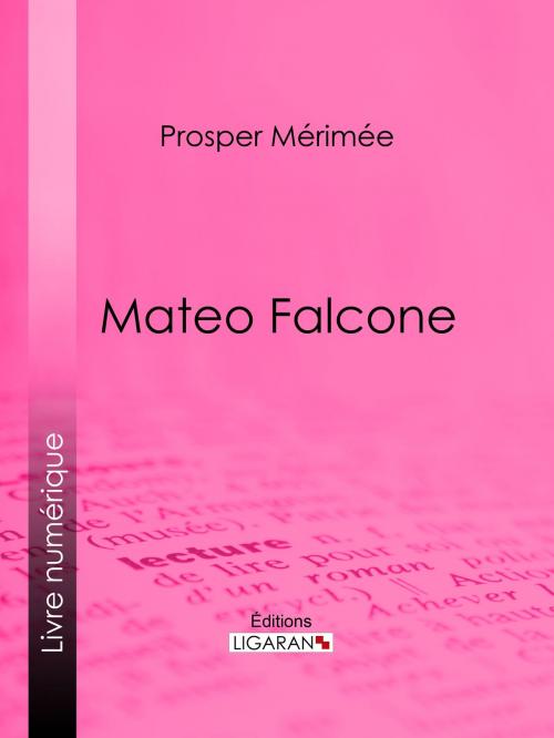 Cover of the book Mateo Falcone by Prosper Mérimée, Marquis de Queux de Saint-Hilaire, Ligaran, Ligaran