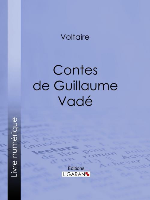 Cover of the book Contes de Guillaume Vadé by Voltaire, Louis Moland, Ligaran, Ligaran