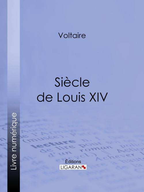 Cover of the book Siècle de Louis XIV by Voltaire, Louis Moland, Ligaran, Ligaran