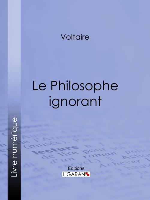 Cover of the book Le Philosophe ignorant by Voltaire, Louis Moland, Ligaran, Ligaran