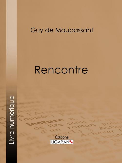 Cover of the book Rencontre by Guy de Maupassant, Ligaran, Ligaran