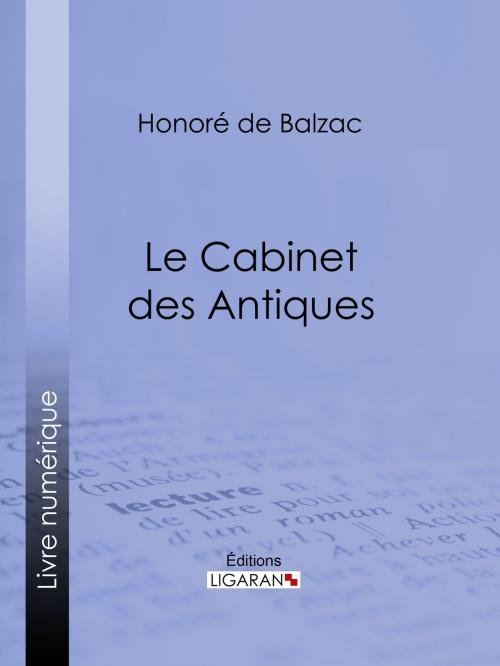 Cover of the book Le Cabinet des Antiques by Honoré de Balzac, Ligaran, Ligaran