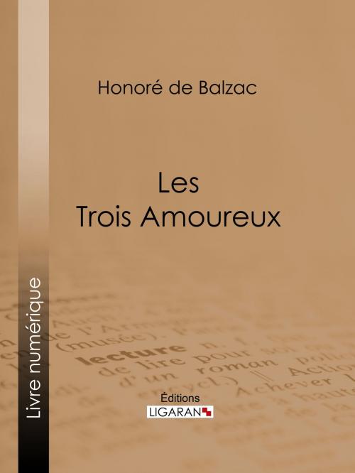Cover of the book Les Trois Amoureux by Honoré de Balzac, Ligaran, Ligaran