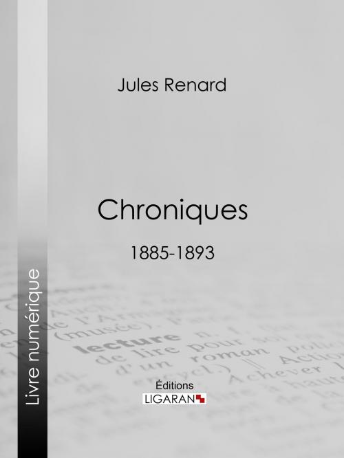 Cover of the book Chroniques 1885-1893 by Jules Renard, Henri Bachelin, Ligaran, Ligaran