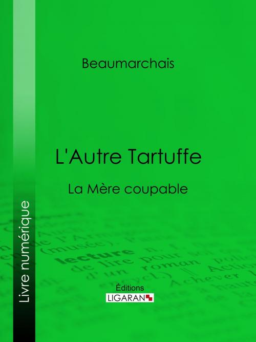 Cover of the book L'Autre Tartuffe by Pierre-Augustin Caron de Beaumarchais, Ligaran, Ligaran