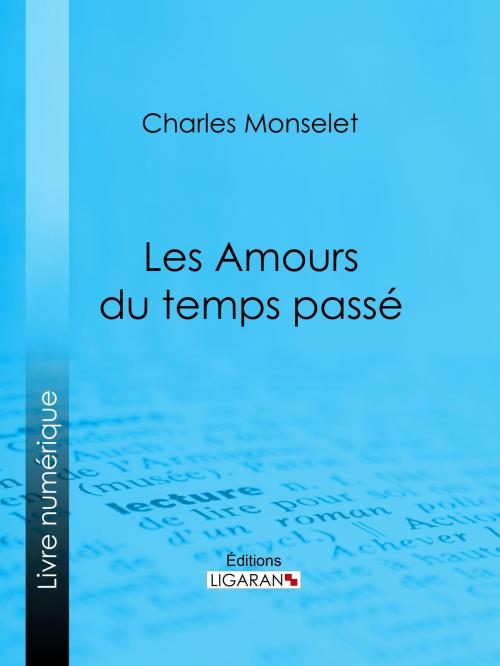 Cover of the book Les Amours du temps passé by Charles Monselet, Ligaran, Ligaran