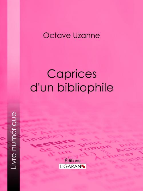 Cover of the book Caprices d'un bibliophile by Octave Uzanne, Ligaran, Ligaran