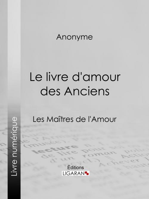 Cover of the book Le livre d'amour des Anciens by Anonyme, Ligaran, Ligaran