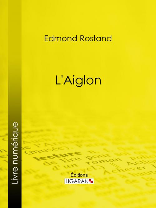 Cover of the book L'Aiglon by Edmond Rostand, Ligaran, Ligaran