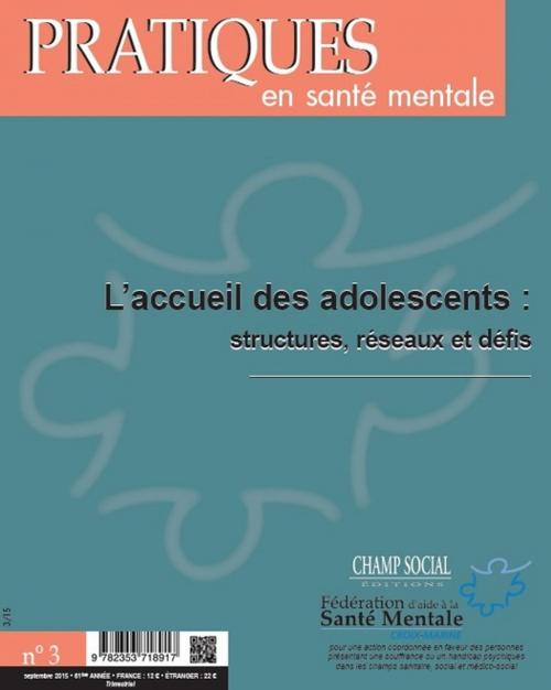 Cover of the book Pratiques en santé mentale numéro 3 - 2015 : L'accueil des adolescents : structures, réseaux et défis by Collectif, Champ social Editions
